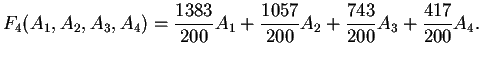 $\displaystyle F_4(A_1,A_2,A_3,A_4)=\frac{1383}{200}A_1 + \frac{1057}{200}A_2
+ \frac{743}{200}A_3 + \frac{417}{200}A_4.$